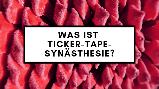 Was ist Ticker-Tape-Synästhesie?