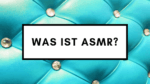 Was ist ASMR?